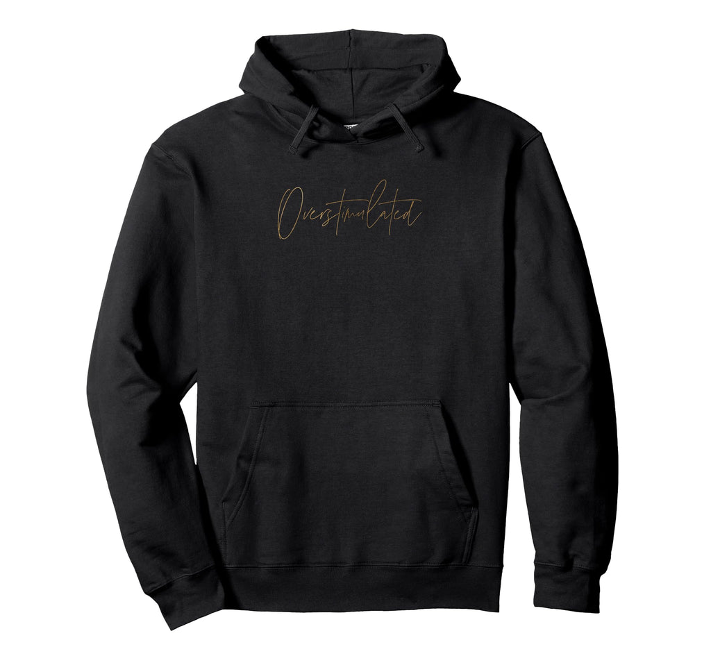 Overstimulated Funny Meme Designs Hoodie - Custom Art Print Unisex - T-Shirt, Sweatshirt, Hoodie