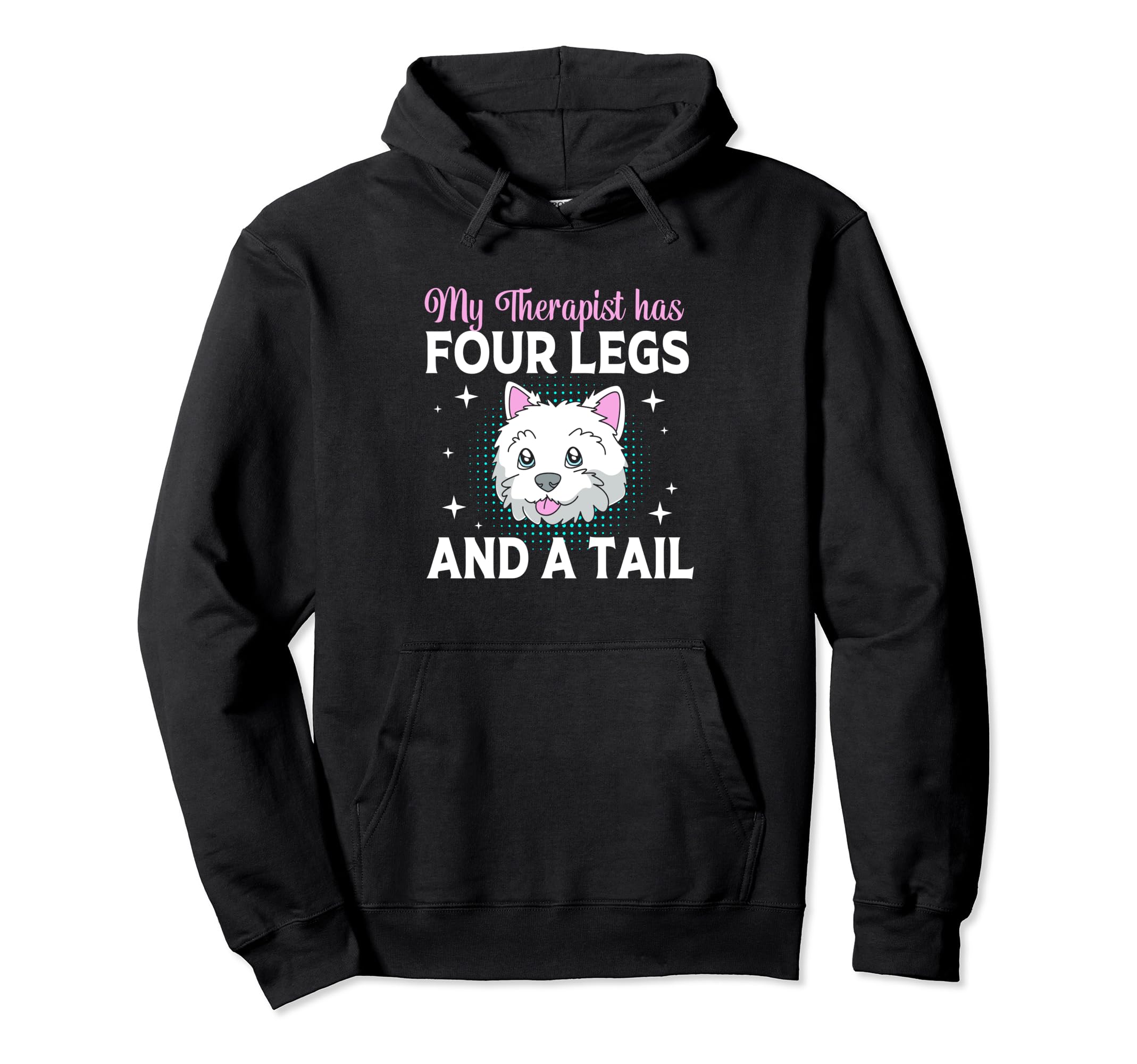 My Therapist Has Four Legs Funny Dog Hoodie - Trendy Graphic Men Women - T-Shirt, Sweatshirt, Hoodie