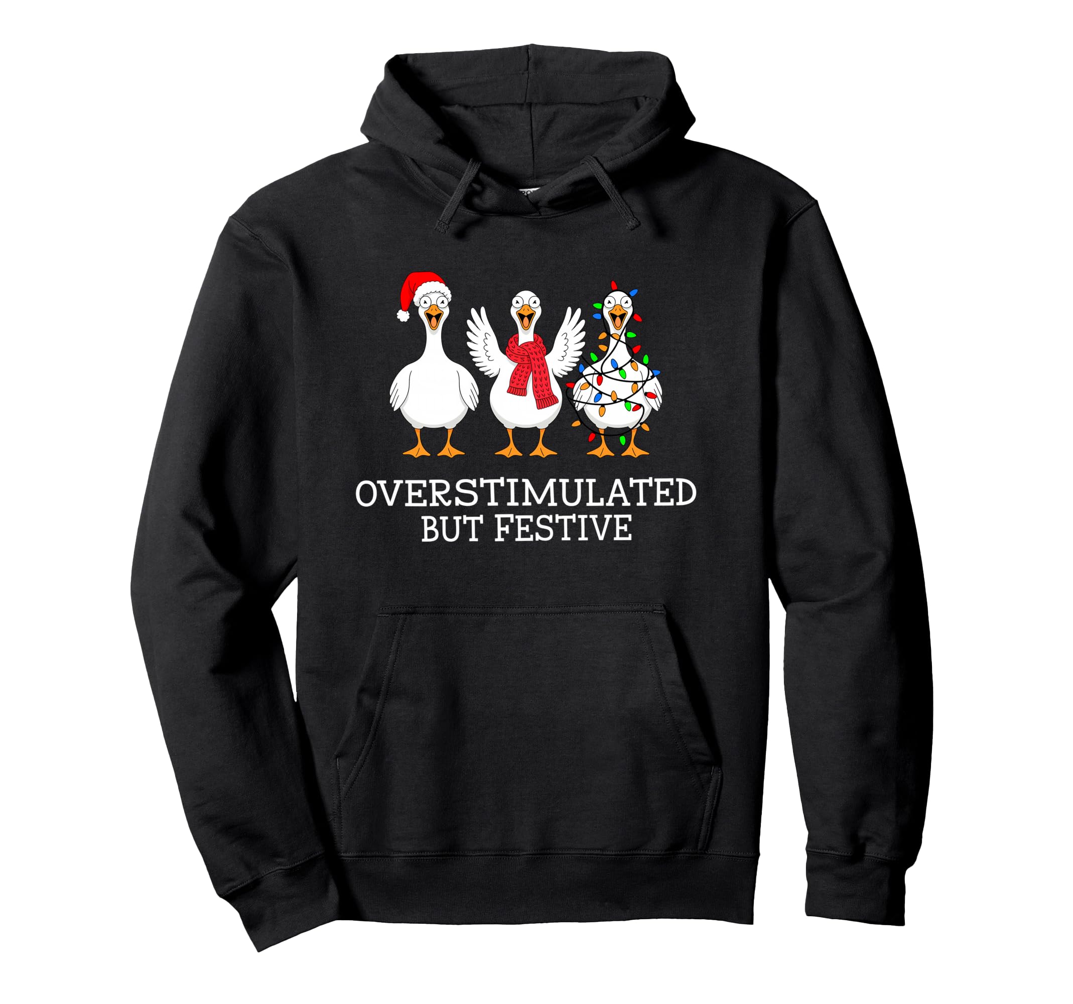 Overstimulated But Festive Goose Hoodie - Novelty Apparel Men Women - T-Shirt, Sweatshirt, Hoodie