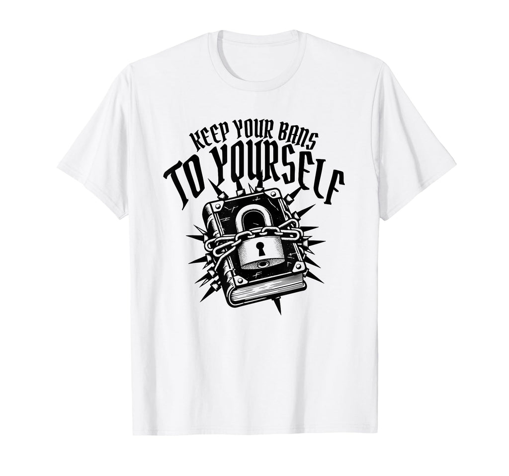 Keep Your Bans To Yourself Banned Book T-Shirt - Unique Graphic Unisex - T-Shirt, Sweatshirt, Hoodie