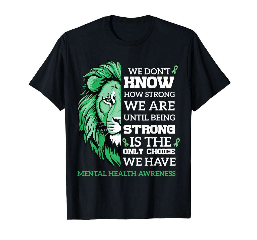 Being Strong Mental Health Lion Mental T-Shirt - Custom Art Print Unisex - T-Shirt, Sweatshirt, Hoodie