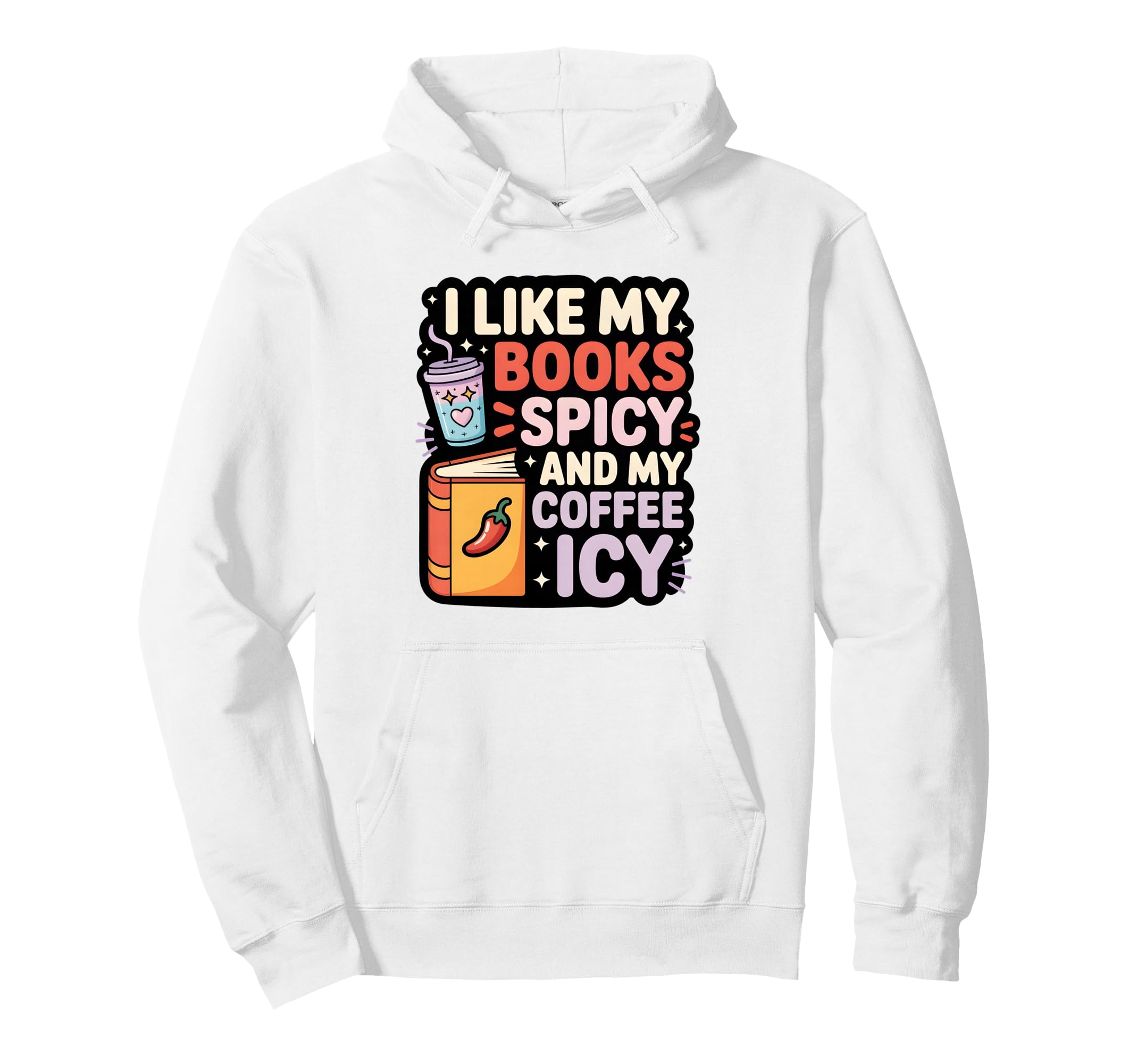 I Like My Books Spicy And My Coffee Icy Hoodie - Graphic Print Men Women - T-Shirt, Sweatshirt, Hoodie