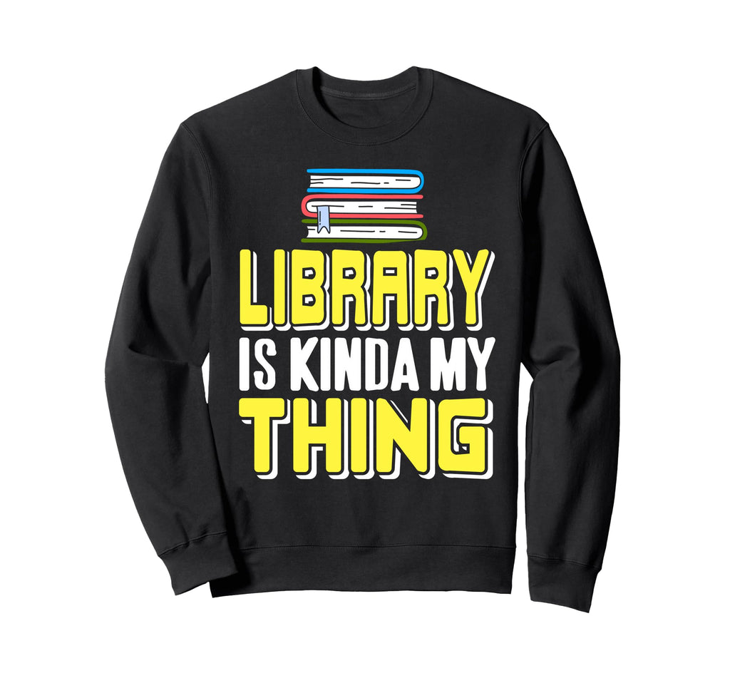 Library Is Kinda My Thing Readers Sweatshirt - Minimalist Print Unisex - T-Shirt, Sweatshirt, Hoodie