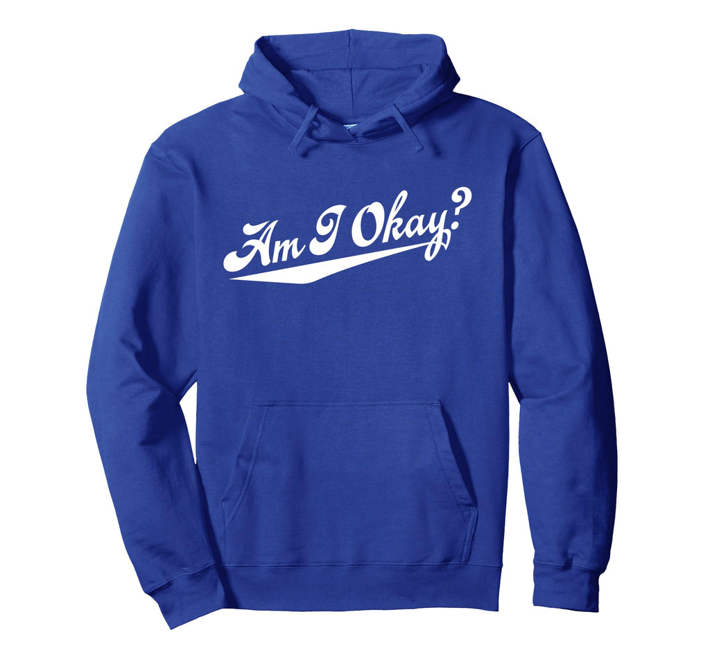 I Am Okay Hoodie - Casual Everyday Wear Unisex - T-Shirt, Sweatshirt, Hoodie