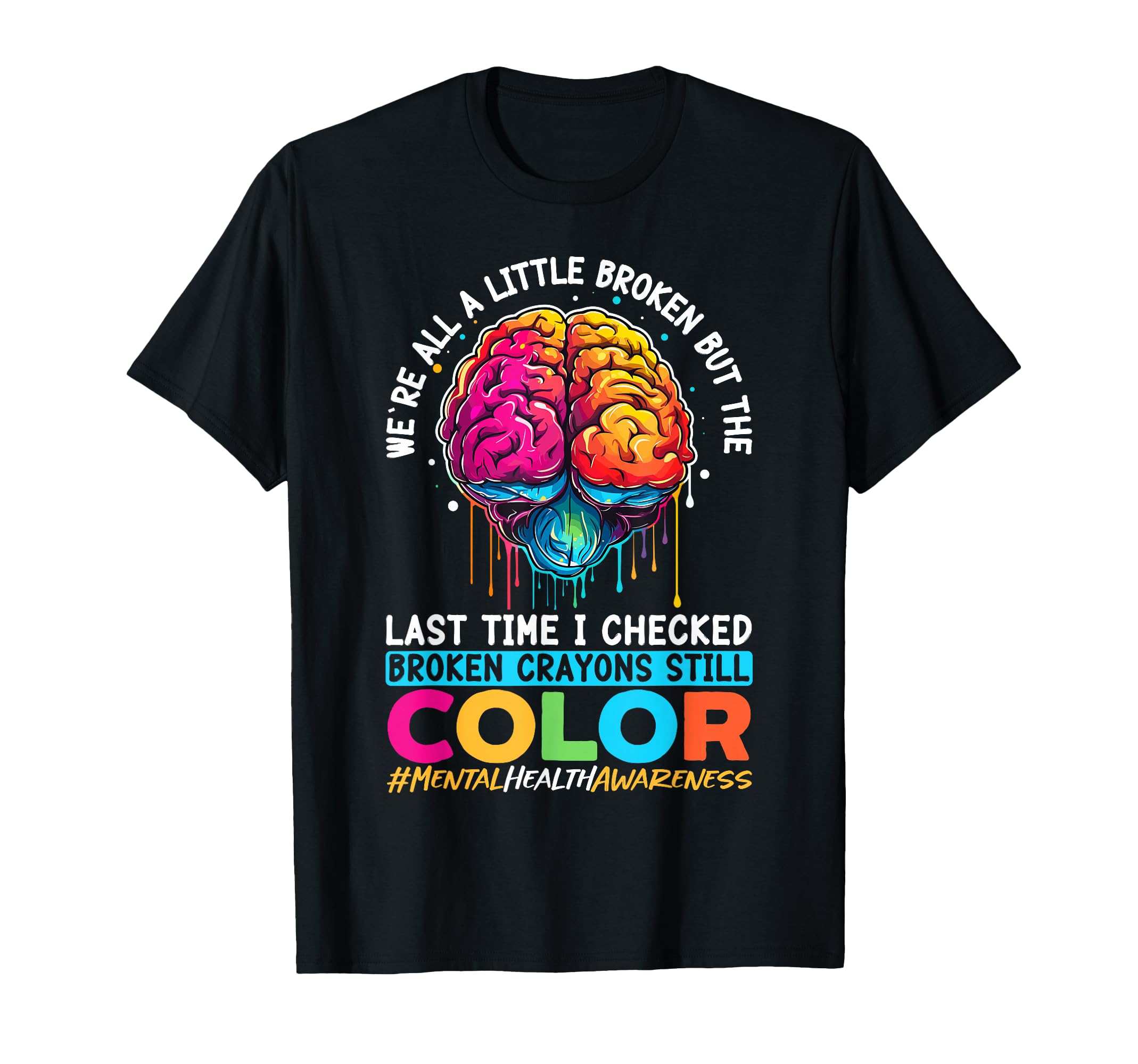 Broken Crayons Still Color Mental T-Shirt - Trendy Graphic Men Women - T-Shirt, Sweatshirt, Hoodie