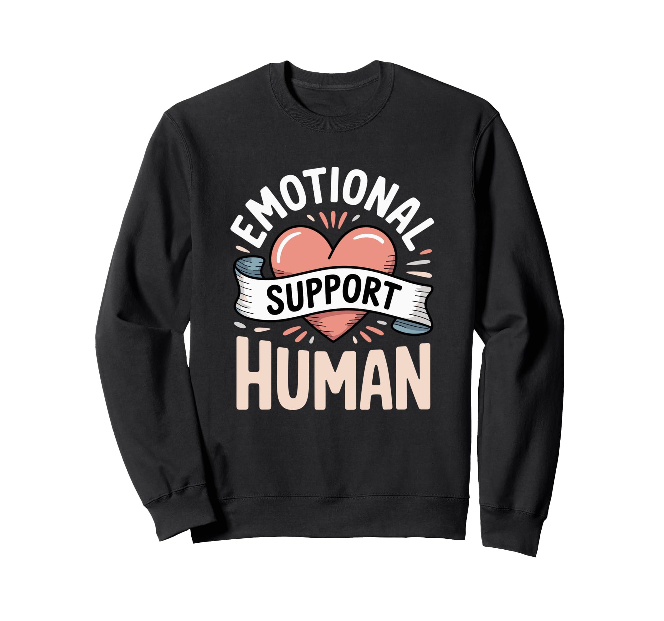 Heart Emotional Support Human Sweatshirt - Custom Art Print Men Women - T-Shirt, Sweatshirt, Hoodie