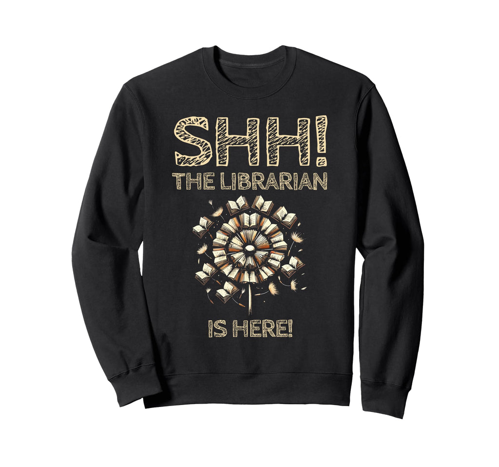 Librarian Is Here Library Book Sweatshirt - Fun Novelty Design Unisex - T-Shirt, Sweatshirt, Hoodie
