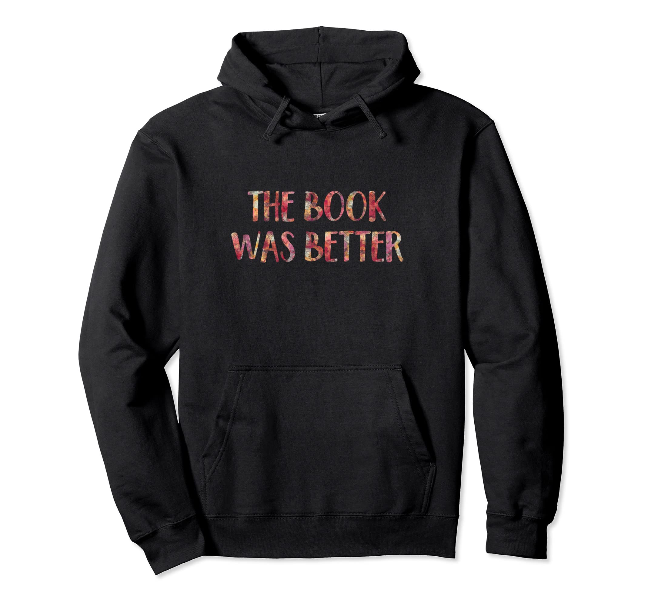 Book Was Better Funny Book Lover Reading Hoodie - Unique Graphic for Adults - T-Shirt, Sweatshirt, Hoodie
