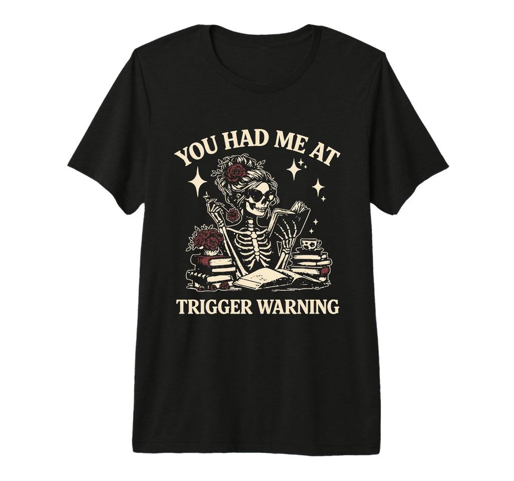 You Had Me Trigger Warning Dark Romance T-Shirt - Unique Graphic Unisex - T-Shirt, Sweatshirt, Hoodie
