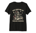 You Had Me Trigger Warning Dark Romance T-Shirt - Unique Graphic Unisex - T-Shirt, Sweatshirt, Hoodie