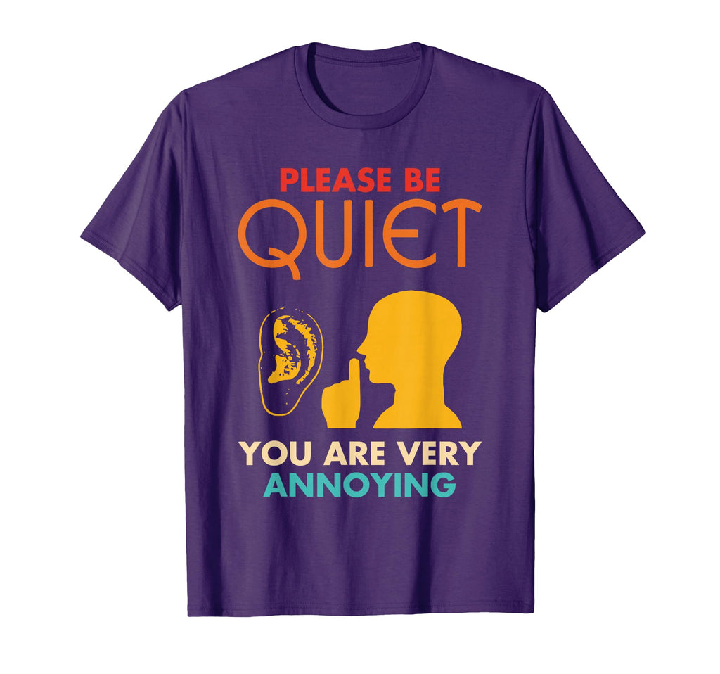 Please Be Quiet You Are Very Annoying T-Shirt - Trendy Graphic Men Women - T-Shirt, Sweatshirt, Hoodie