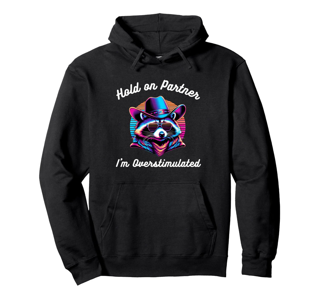 Hold Partner Im Overstimulated Hoodie - Casual Everyday Wear for Adults - T-Shirt, Sweatshirt, Hoodie