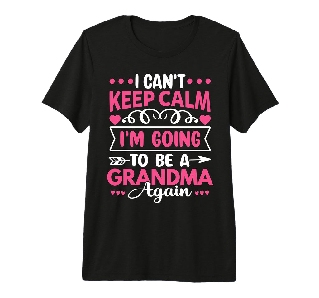 I Cant Keep Calm Im Going To Be Grandma T-Shirt - Graphic Print for Adults - T-Shirt, Sweatshirt, Hoodie