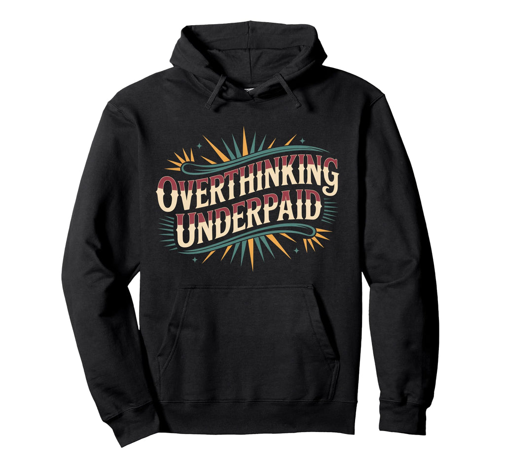 Overthinking Underpaid Employee Stress Hoodie - Graphic Print for Adults - T-Shirt, Sweatshirt, Hoodie