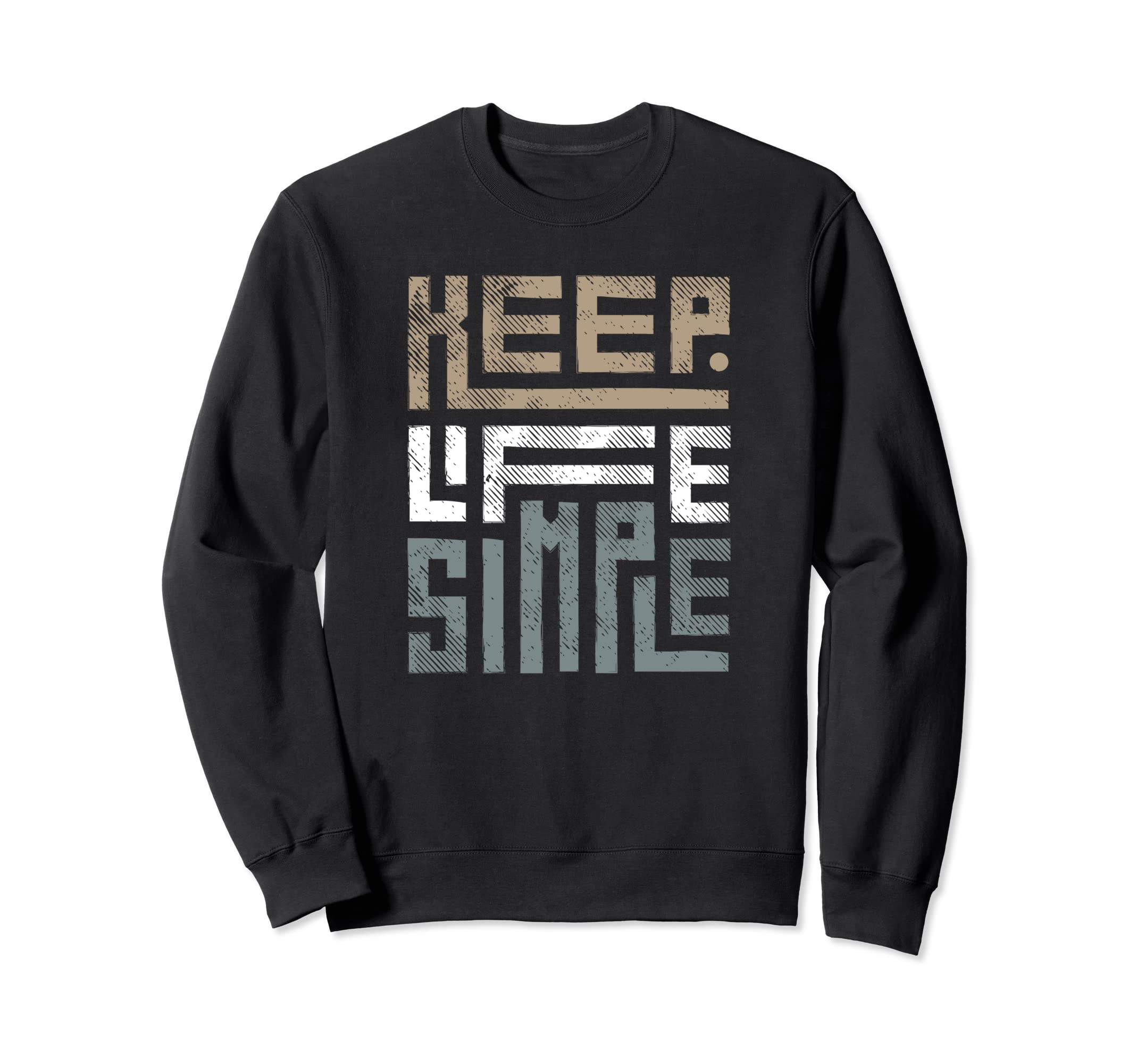 Keep Life Simple Inspirational Sweatshirt - Graphic Print Men Women - T-Shirt, Sweatshirt, Hoodie