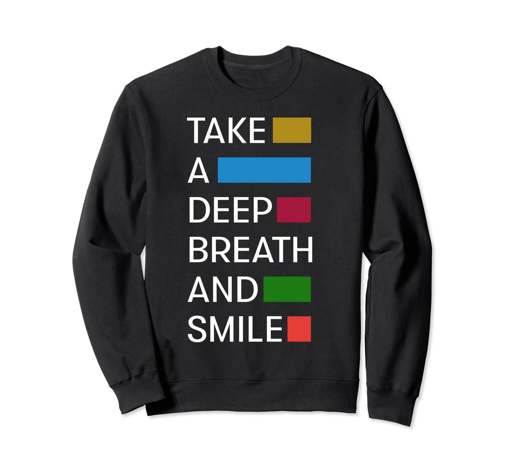 Meditation Motivational Take Deep Sweatshirt - Casual Everyday Wear Unisex - T-Shirt, Sweatshirt, Hoodie