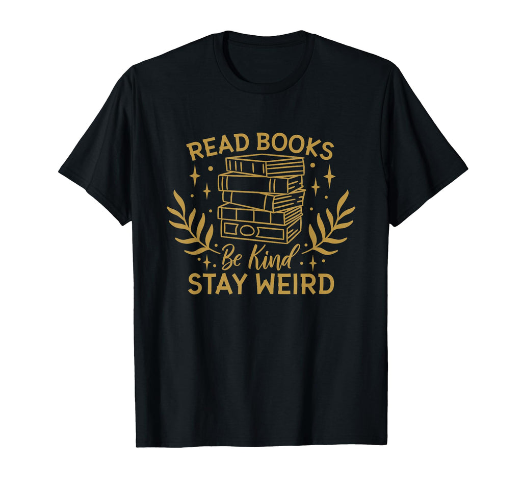 Read Books Be Kind Stay Weird Booklover And T-Shirt - Graphic Print Unisex - T-Shirt, Sweatshirt, Hoodie
