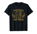 Read Books Be Kind Stay Weird Booklover And T-Shirt - Graphic Print Unisex - T-Shirt, Sweatshirt, Hoodie
