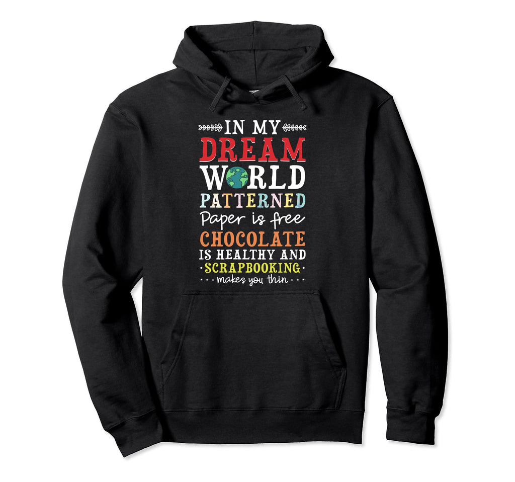 My Dream World Chocolate Hoodie - Casual Everyday Wear Men Women - T-Shirt, Sweatshirt, Hoodie