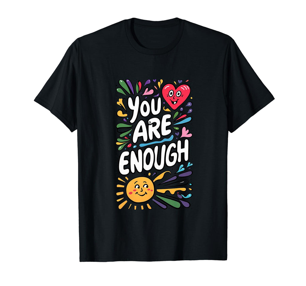 You Are Enough Inspirational Self T-Shirt - Custom Art Print Men Women - T-Shirt, Sweatshirt, Hoodie
