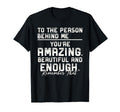 To Person Behind Me Youre Amazing T-Shirt - Graphic Print for Adults - T-Shirt, Sweatshirt, Hoodie