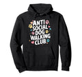 Anti Social Dog Walking Club Funny Hoodie - Minimalist Print Men Women - T-Shirt, Sweatshirt, Hoodie