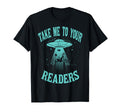 Take Me To Your Readers Book Nerd T-Shirt - Custom Art Print Men Women - T-Shirt, Sweatshirt, Hoodie