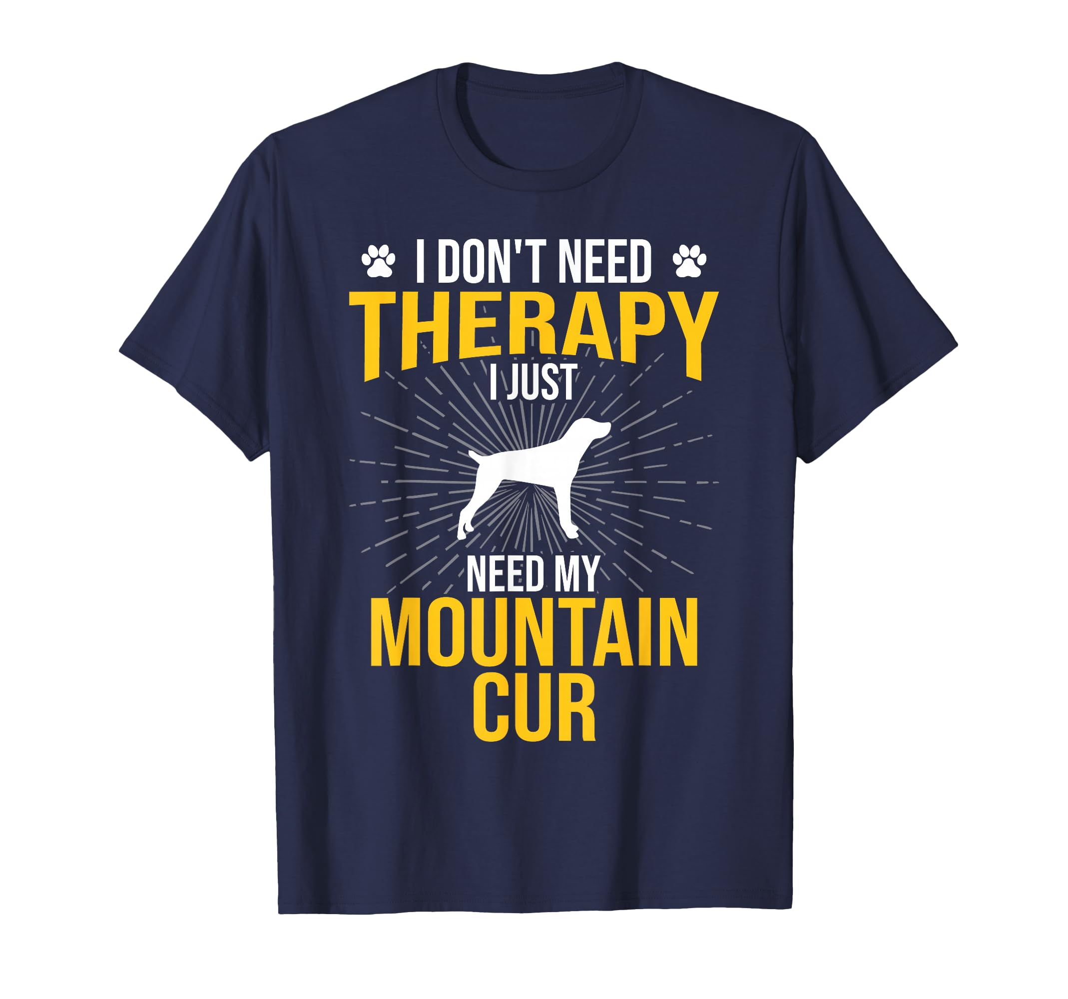 I Just Need My Mountain Cur Dog Lover T-Shirt - Streetwear Style Unisex - T-Shirt, Sweatshirt, Hoodie