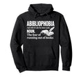 Abibliophobia Fear Running Out Book Hoodie - Unique Graphic Men Women - T-Shirt, Sweatshirt, Hoodie