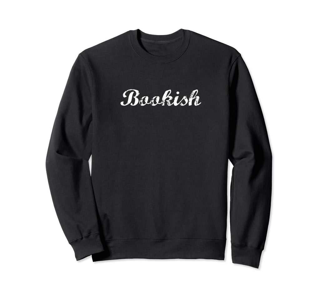 Bookish Bookworm Book Lover Gift Sweatshirt - Fun Novelty Design Unisex - T-Shirt, Sweatshirt, Hoodie