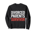 Divorced Parents Survivor Child Sweatshirt - Aesthetic Graphic Unisex - T-Shirt, Sweatshirt, Hoodie
