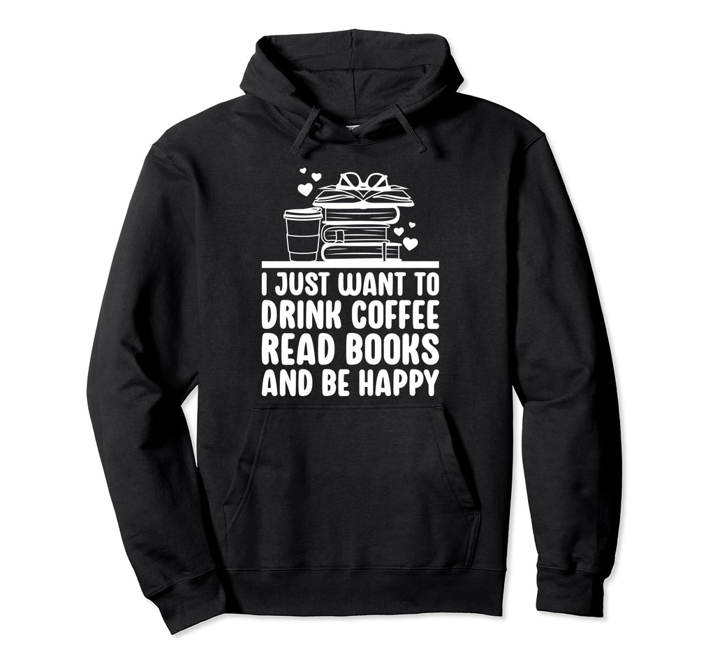 To Drink Coffee Read Books Funny Book Hoodie - Casual Everyday Wear Unisex - T-Shirt, Sweatshirt, Hoodie
