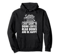 To Drink Coffee Read Books Funny Book Hoodie - Casual Everyday Wear Unisex - T-Shirt, Sweatshirt, Hoodie