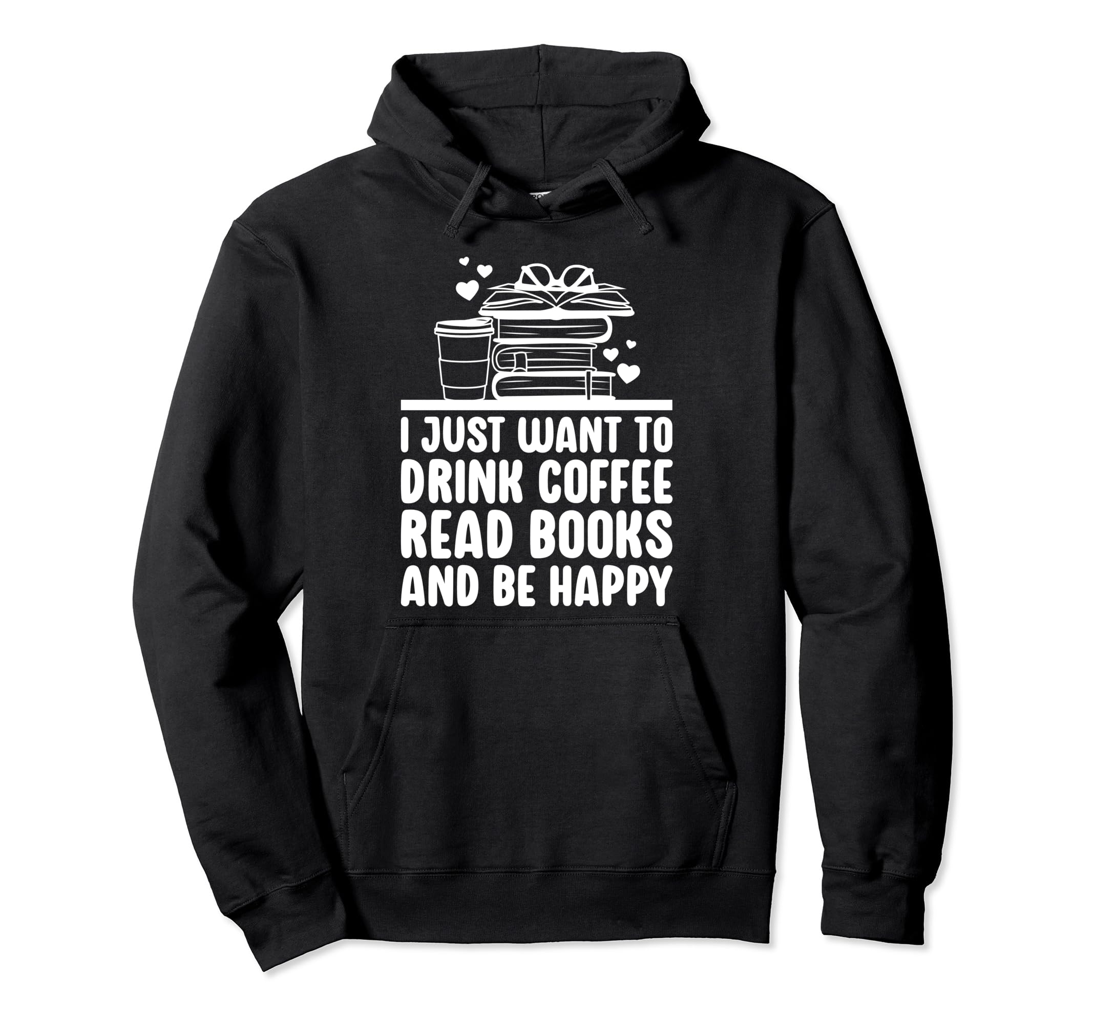 To Drink Coffee Read Books Funny Book Hoodie - Casual Everyday Wear Unisex - T-Shirt, Sweatshirt, Hoodie