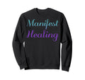 Manifest Healing Mental Health Sweatshirt - Novelty Apparel for Adults - T-Shirt, Sweatshirt, Hoodie