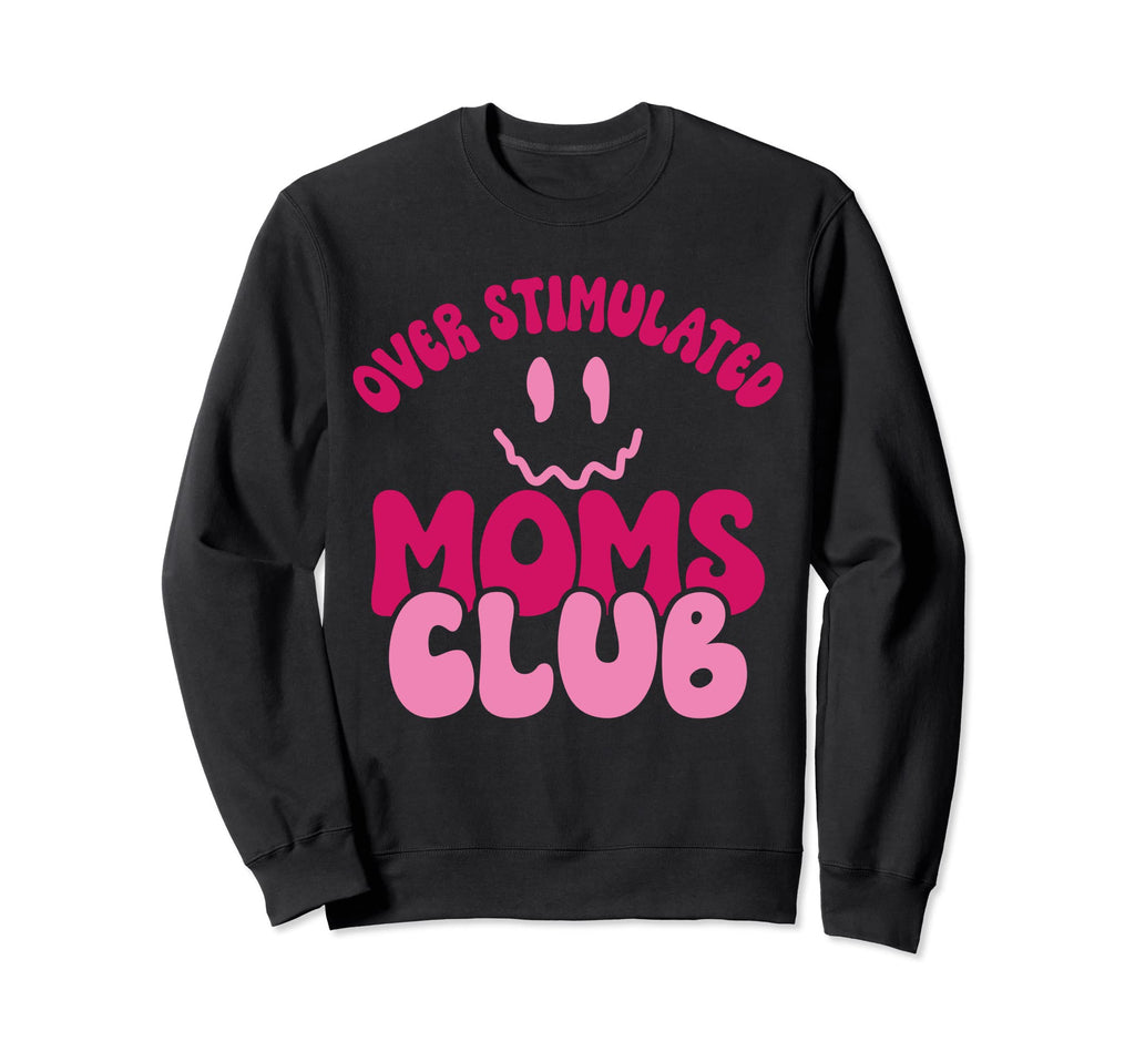 Overstimulated Moms Club Funny Mom Groovy Sweatshirt - Graphic Print Unisex - T-Shirt, Sweatshirt, Hoodie