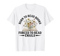 Born To Read Books Forced To Read Emails T-Shirt - Streetwear Style Unisex - T-Shirt, Sweatshirt, Hoodie