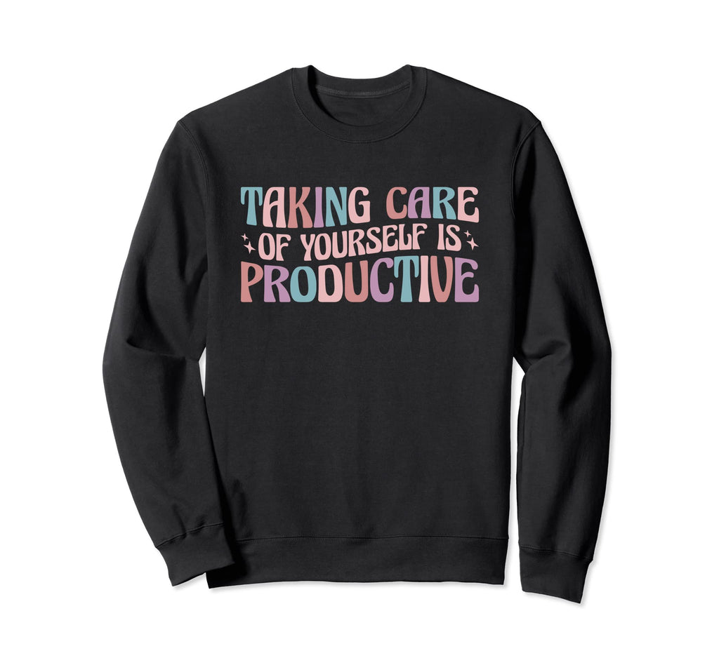 Mental Health Taking Care Sweatshirt - Casual Everyday Wear Unisex - T-Shirt, Sweatshirt, Hoodie