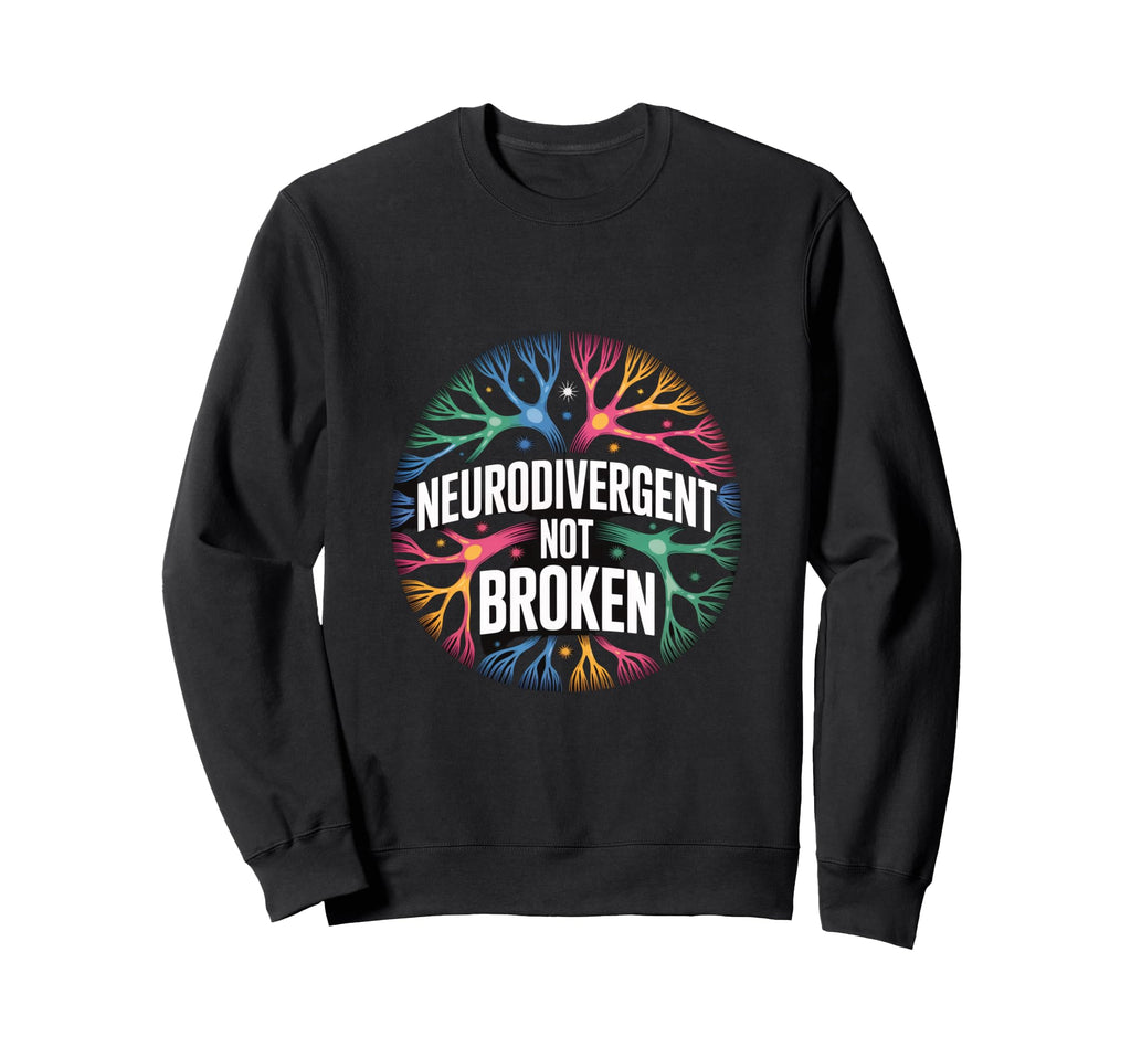 Neurodivergent Not Broken Autism Sweatshirt - Trendy Graphic for Adults - T-Shirt, Sweatshirt, Hoodie
