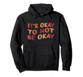 Its Okay To Not Be Okay Meaningful Hoodie - Casual Everyday Wear Men Women - T-Shirt, Sweatshirt, Hoodie