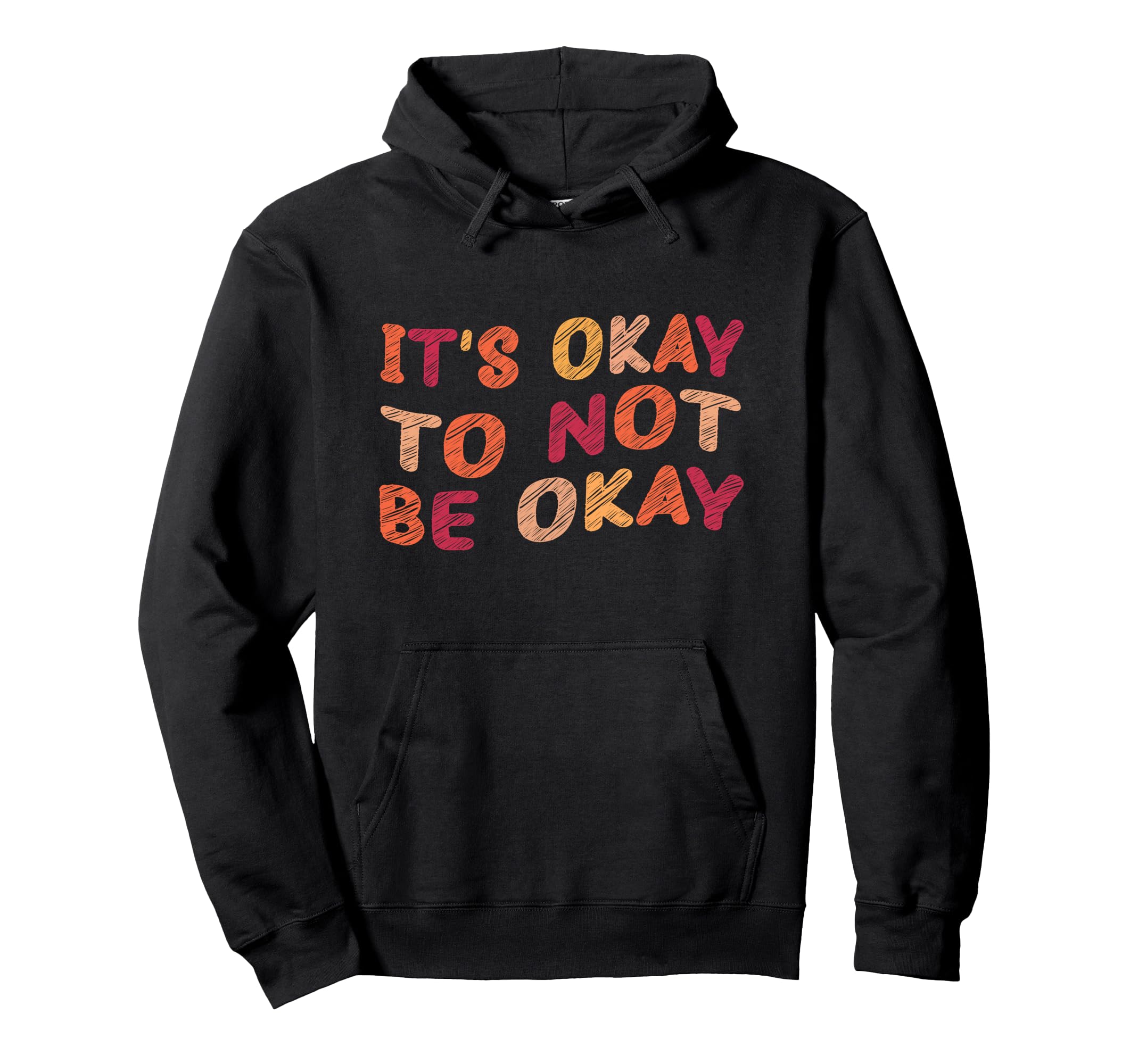 Its Okay To Not Be Okay Meaningful Hoodie - Casual Everyday Wear Men Women - T-Shirt, Sweatshirt, Hoodie