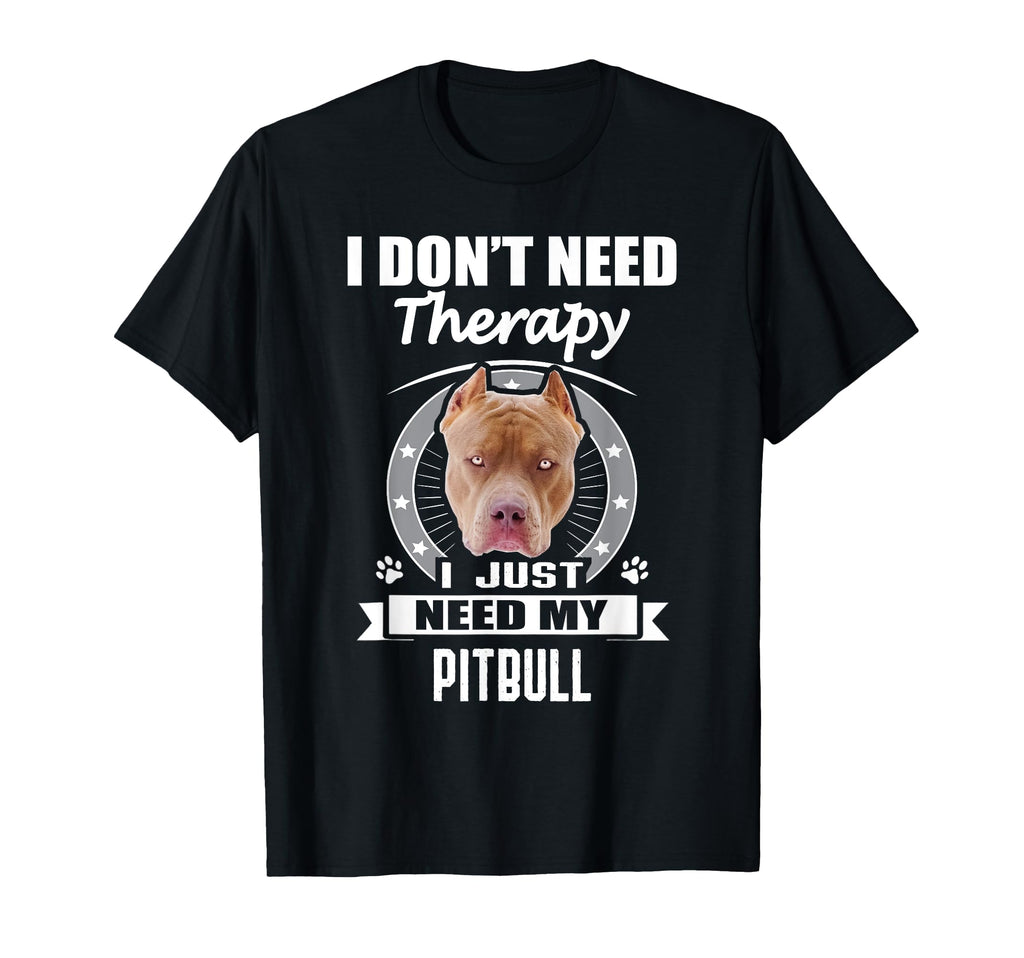 Pitbull I Dont Need Therapy Funny T-Shirt - Streetwear Style for Adults - T-Shirt, Sweatshirt, Hoodie