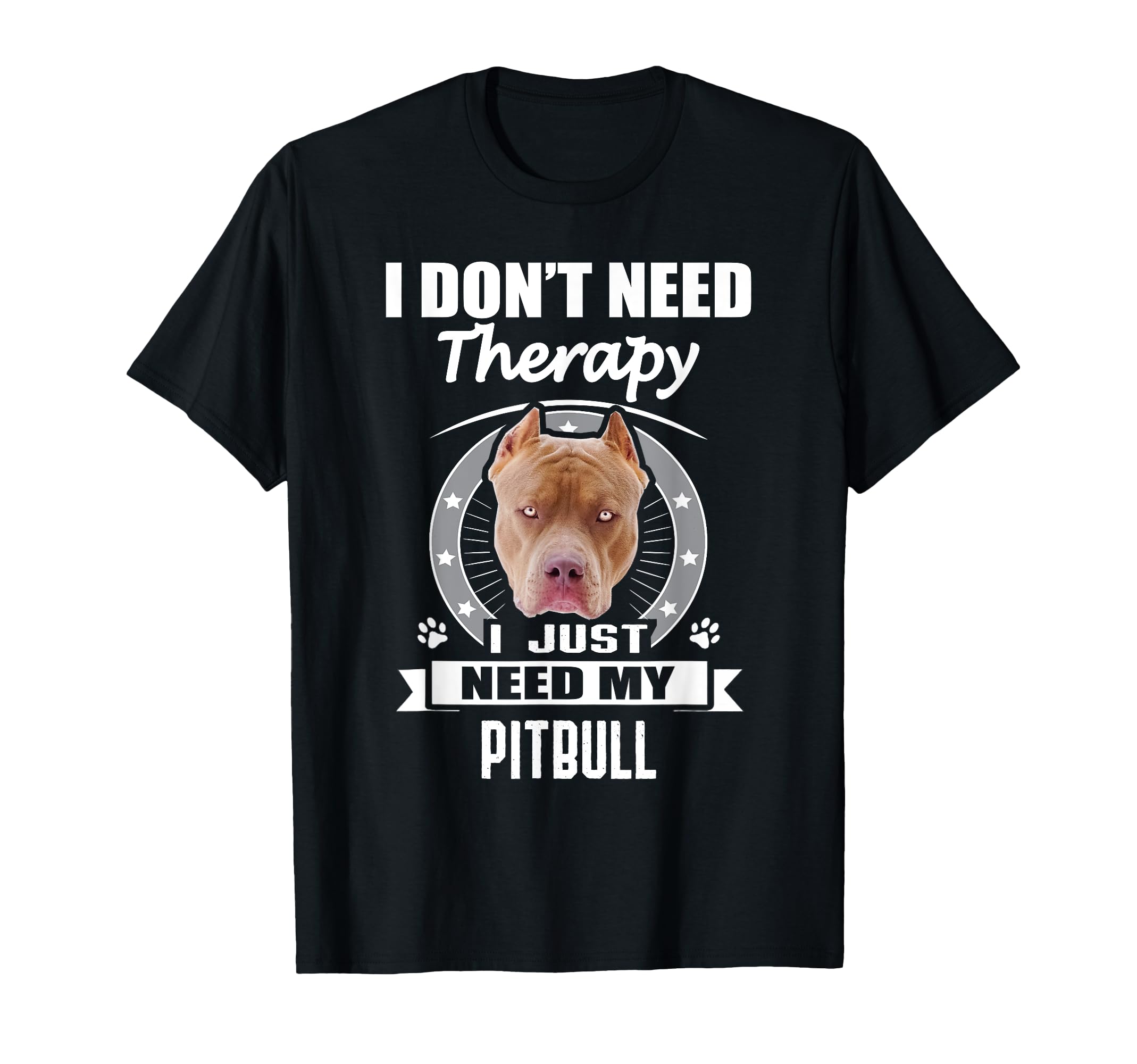 Pitbull I Dont Need Therapy Funny T-Shirt - Streetwear Style for Adults - T-Shirt, Sweatshirt, Hoodie
