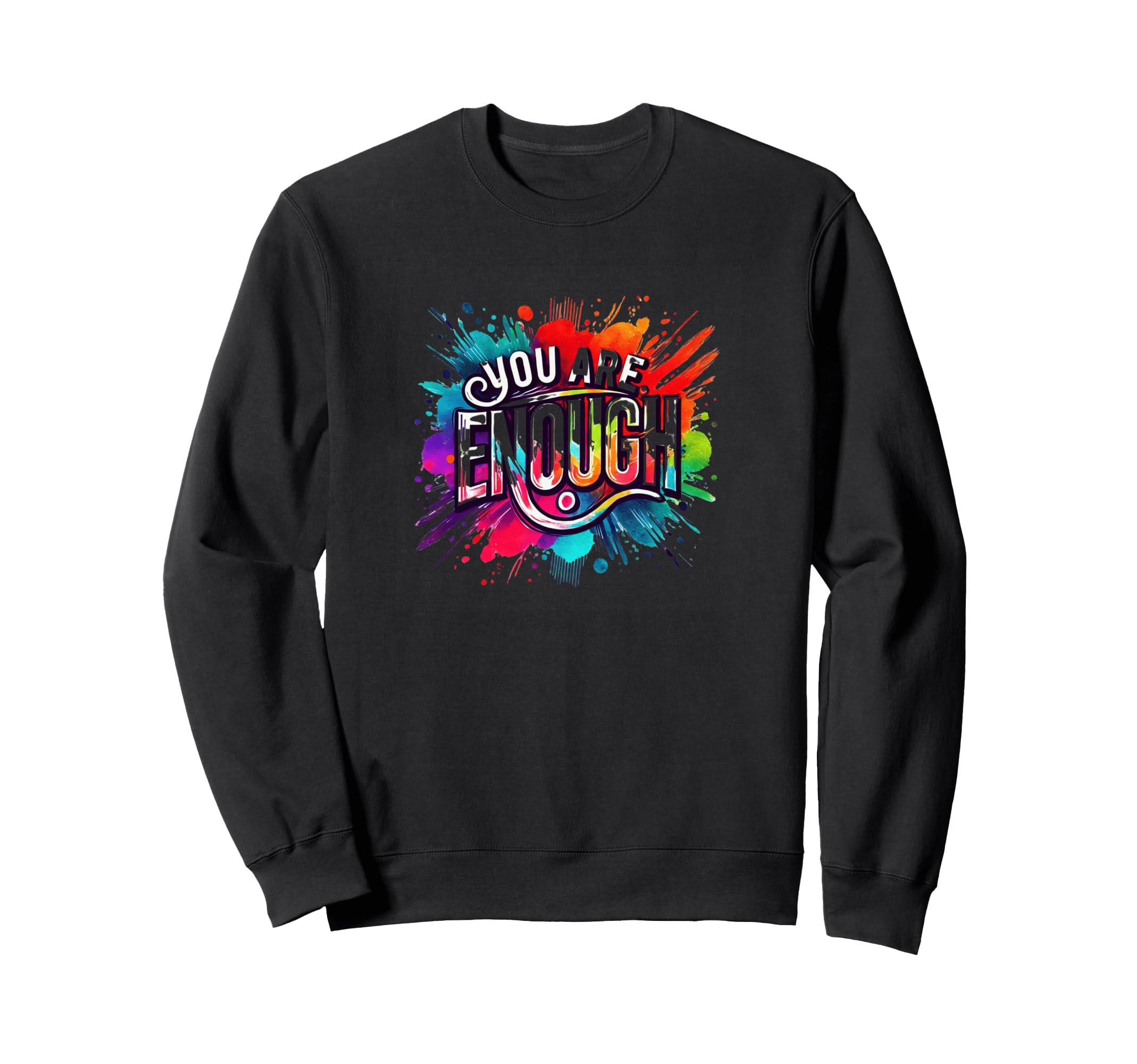 You Are Enough Sweatshirt - Unique Graphic Unisex - T-Shirt, Sweatshirt, Hoodie