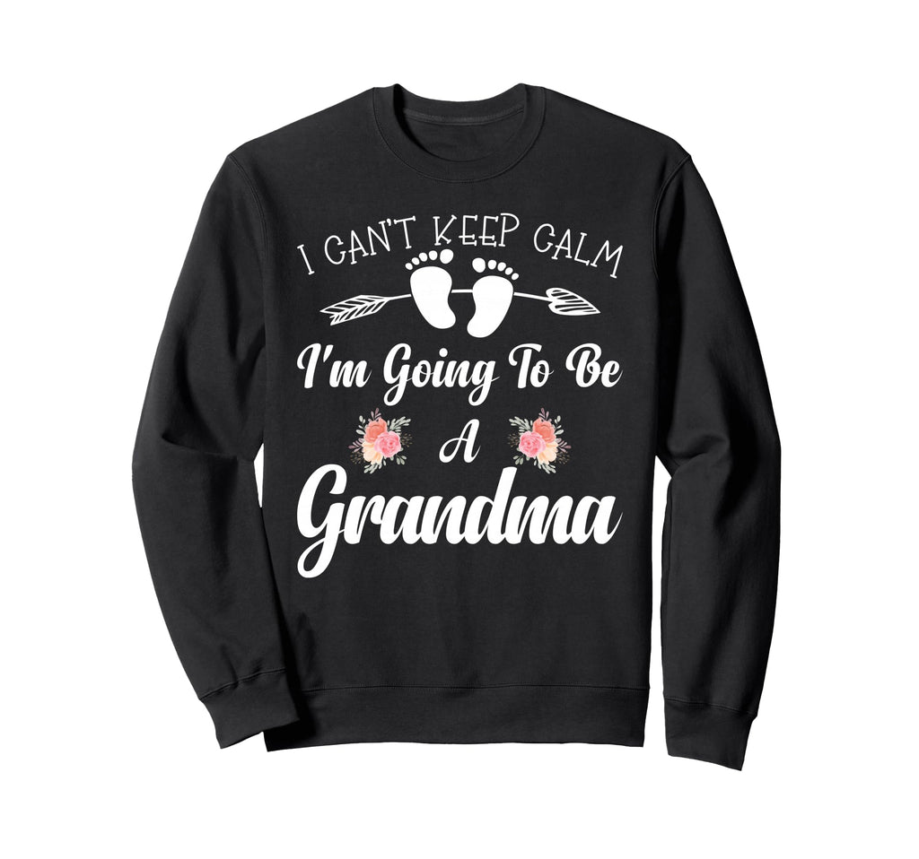 I Cant Keep Calm Im Going To Be Sweatshirt - Fun Novelty Design Men Women - T-Shirt, Sweatshirt, Hoodie
