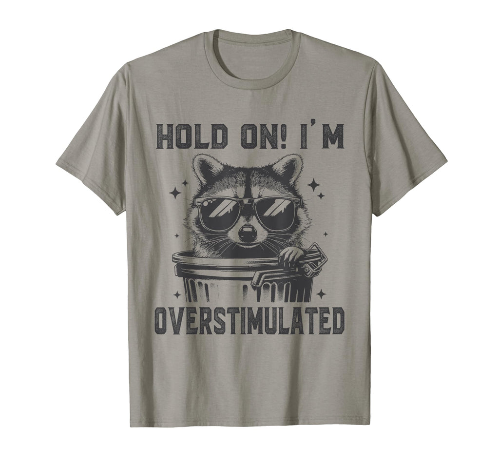 Hold Im Overstimulated Raccoon Adhd T-Shirt - Custom Art Print Unisex - T-Shirt, Sweatshirt, Hoodie
