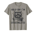 Hold Im Overstimulated Raccoon Adhd T-Shirt - Custom Art Print Unisex - T-Shirt, Sweatshirt, Hoodie