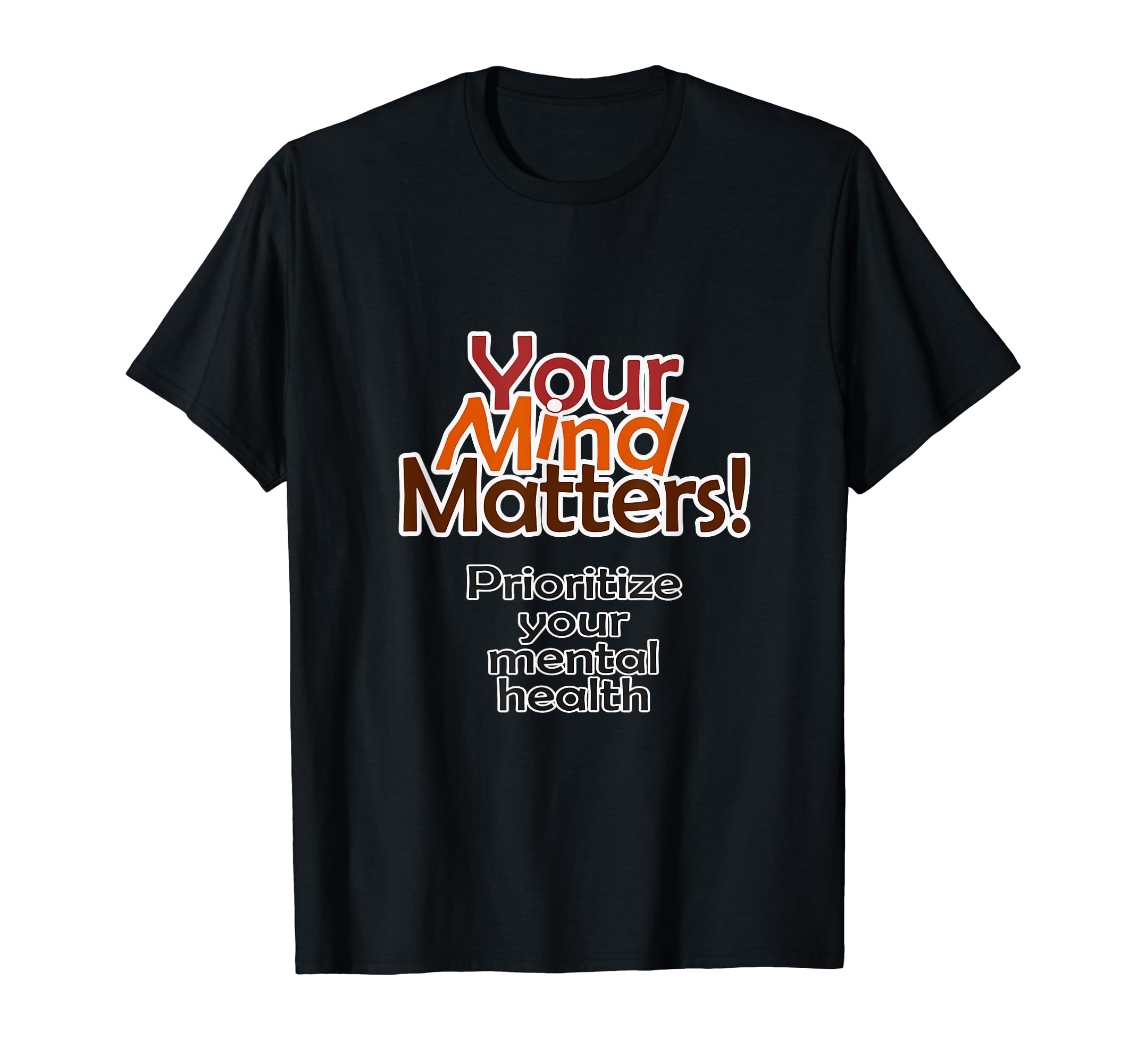 Your Mind Matters Prioritize Your Mental T-Shirt - Unique Graphic Unisex - T-Shirt, Sweatshirt, Hoodie