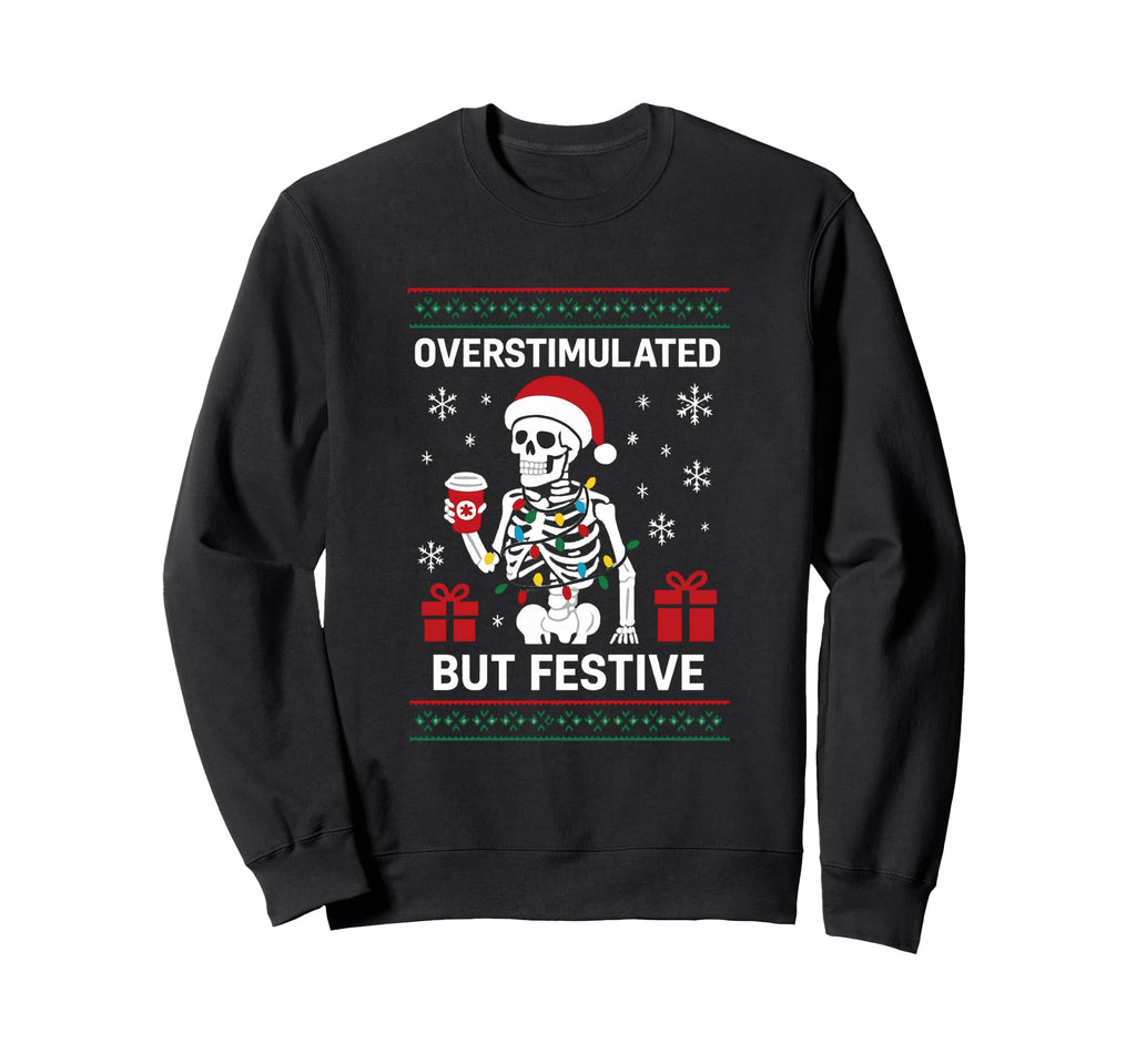 Overstimulated But Still Festive Sweatshirt - Streetwear Style for Adults - T-Shirt, Sweatshirt, Hoodie