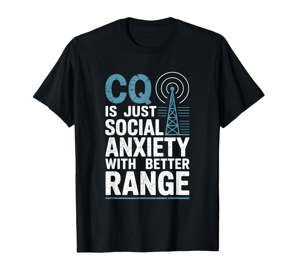 Cq Is Just Social Anxiety Amateur Radio T-Shirt - Trendy Graphic Unisex - T-Shirt, Sweatshirt, Hoodie